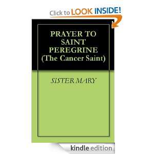 PRAYER TO SAINT PEREGRINE (The Cancer Saint) SISTER MARY  