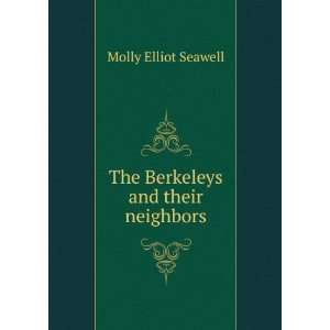 The Berkeleys and their neighbors Molly Elliot Seawell 