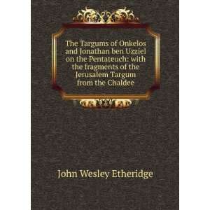 The Targums of Onkelos and Jonathan ben Uzziel on the Pentateuch with 