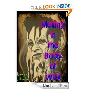 Melting in the Body of Wax Landon Johnson  Kindle Store