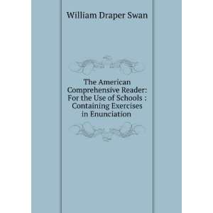    Containing Exercises in Enunciation . William Draper Swan Books