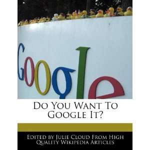    Do You Want To Google It? (9781270829638) Julie Cloud Books