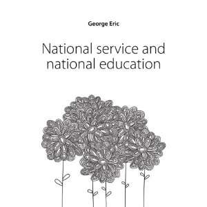    National service and national education George Eric Books