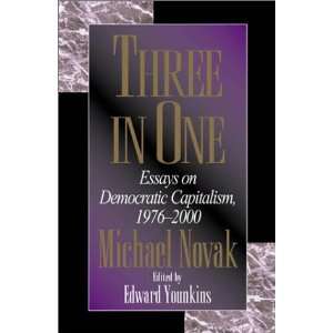  THREE IN ONE Essays on Democratic Capitalism 1976 2000 
