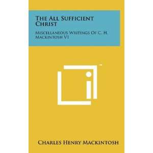  The All Sufficient Christ Miscellaneous Writings Of C. H 