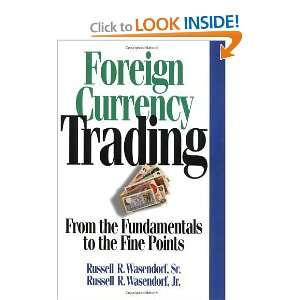 Foreign Currency Trading From the Fundamentals to the Fine Points 
