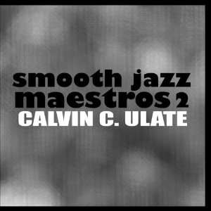  Smooth Jazz Maestros 2 Calvin C. Ulate Music
