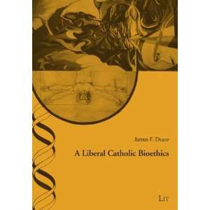  A Liberal Catholic Bioethics (Ethik in der Praxis 