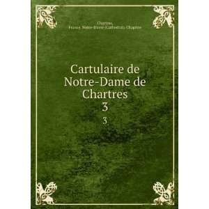 Cartulaire de Notre Dame de Chartres. 3 France. Notre Dame (Cathedral 