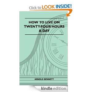 How To Live On Twenty Four Hours A Day Arnold Bennett  