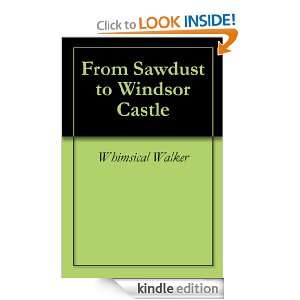 From Sawdust to Windsor Castle Whimsical Walker  Kindle 