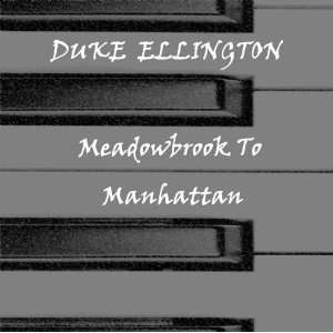  Meadowbrook to Manhattan Duke Ellington Music