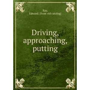   Driving, approaching, putting Edward. [from old catalog] Ray Books