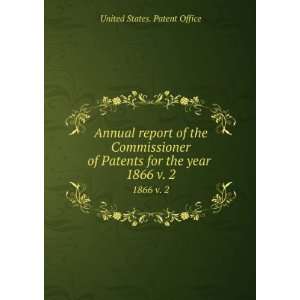   Patents for the year . 1866 v. 2 United States. Patent Office Books