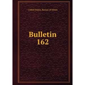  Bulletin. 162 United States. Bureau of Mines Books