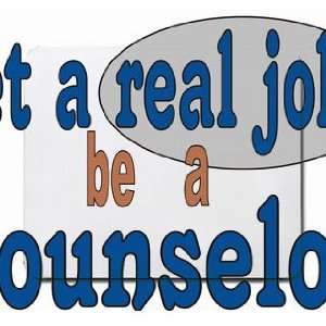  get a real job be a counselor Mousepad