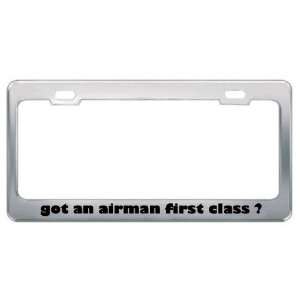Got An Airman First Class ? Military Army Navy Marines Metal License 
