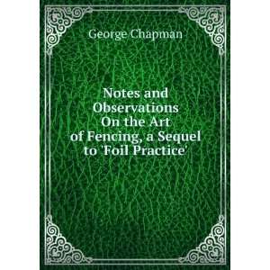   Art of Fencing, a Sequel to Foil Practice. George Chapman Books
