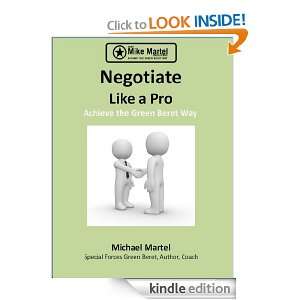 Negotiate Like a Pro   Achieve the Green Beret Way Michael Martel 