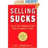 Selling Sucks How to Stop Selling and Start Getting Prospects to Buy 
