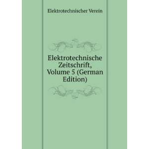   , Volume 5 (German Edition) Elektrotechnischer Verein Books