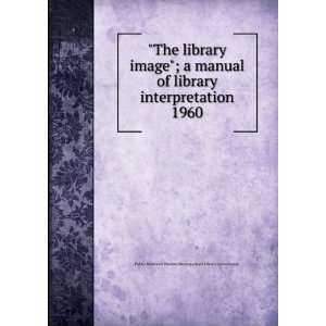 The library image; a manual of library interpretation 