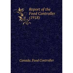  Report of the Food Controller (1918) (9781275169326 