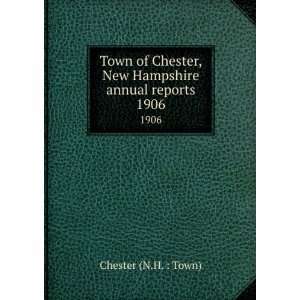  Town of Chester, New Hampshire annual reports. 1906 