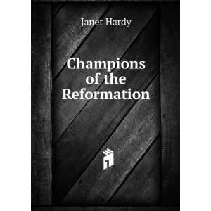  Champions of the Reformation Janet Hardy Books