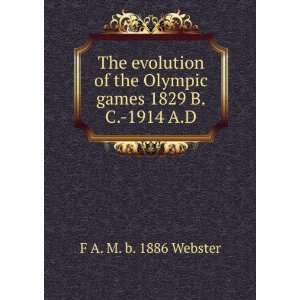   the Olympic games 1829 B.C. 1914 A.D. F A. M. b. 1886 Webster Books