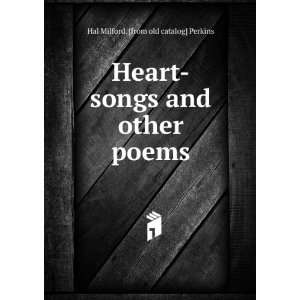  Heart songs and other poems Hal Milford. [from old catalog 