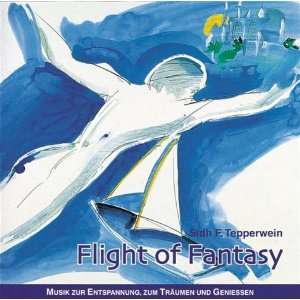 Flight of Fantasy. CD. . Musik zur Entspannung, zum Träumen und 