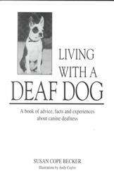 Living With a Deaf Dog A Book of Advice, Facts and Experiences About 