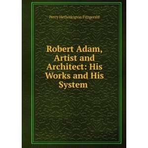 Robert Adam, Artist and Architect His Works and His System .