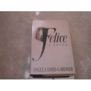  Felice, a Novel Angela Davis Gardner Books
