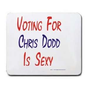  VOTING FOR CHRIS DODD IS SEXY Mousepad