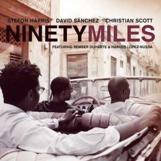    Ninety Miles David Sanchez, Stefon Harris, Christian Scott