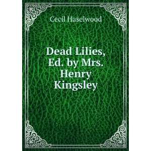  Dead Lilies, Ed. by Mrs. Henry Kingsley Cecil Haselwood 
