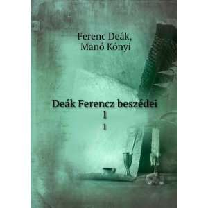   beszÃ©dei. 1 ManÃ³ KÃ³nyi Ferenc DeÃ¡k  Books