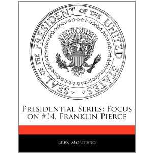    Focus on #14, Franklin Pierce (9781171080039) Bren Montiero Books