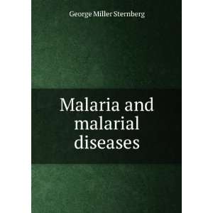    Malaria and malarial diseases George Miller Sternberg Books