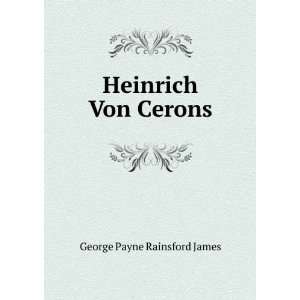 Heinrich Von Cerons George Payne Rainsford James  Books