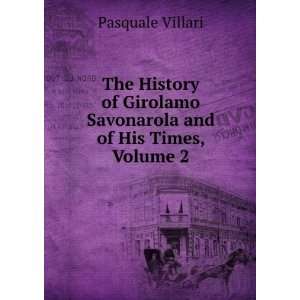 The History of Girolamo Savonarola and of His Times, Volume 2 