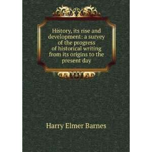   writing from its origins to the present day Harry Elmer Barnes Books