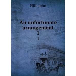  An unfortunate arrangement. 1 John Hill Books