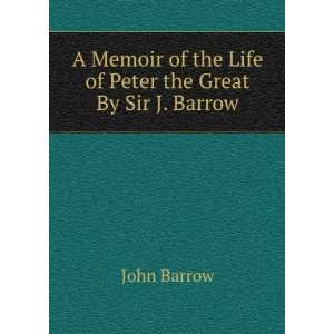   of the Life of Peter the Great By Sir J. Barrow. John Barrow Books