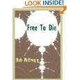 FREE TO DIE by Bob McElwain ( Kindle Edition   Dec. 9, 2011 