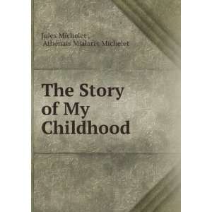   of My Childhood AthÃ©nais Mialaret Michelet Jules Michelet  Books