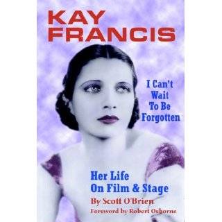 Kay Francis I Cant Wait to Be Forgotten by Scott OBrien (Paperback 