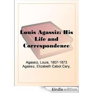 Louis Agassiz His Life and Correspondence Louis Agassiz, Louis 